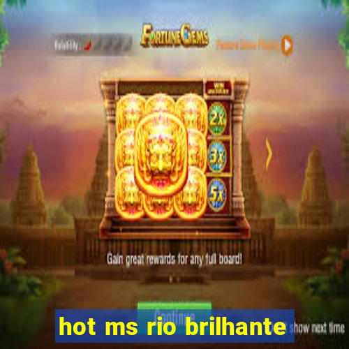 hot ms rio brilhante